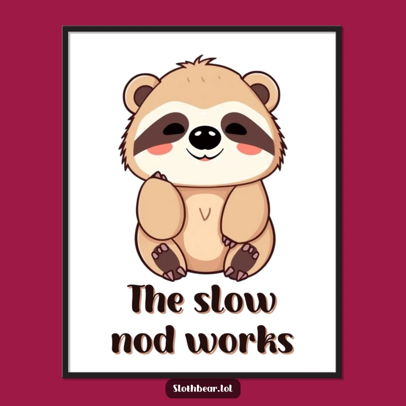 Funny Sloth Bear Poster: Friendly Nod Art, Calm Decor Funny Gift!