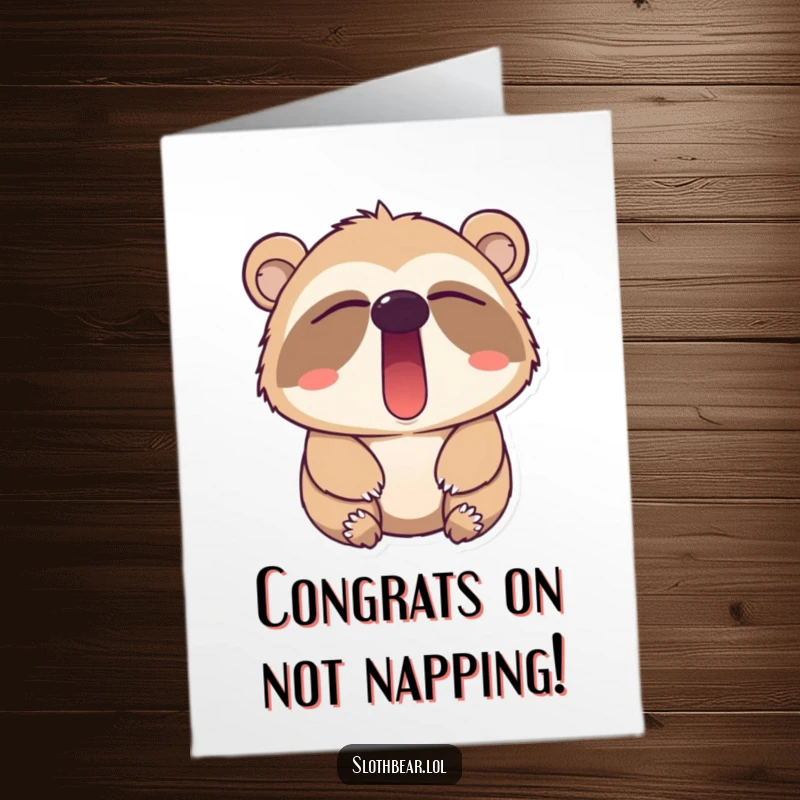 Funny Free Printable Congratulations Card: A happy sloth bear giving an exaggerated yawn, celebrating achievements with a leisurely vibe. Easy print-at-home.