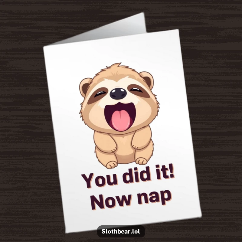 Funny Free Printable Congrats Card: Sloth bear yawns with relaxed glee, acknowledging their awesome achievement.